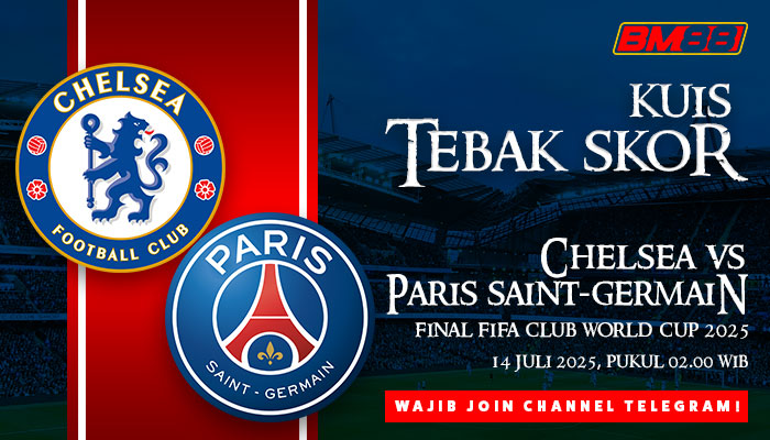 Tebak Skor Final Chelsea vs PSG: Tunjukkan Prediksi Jitumu