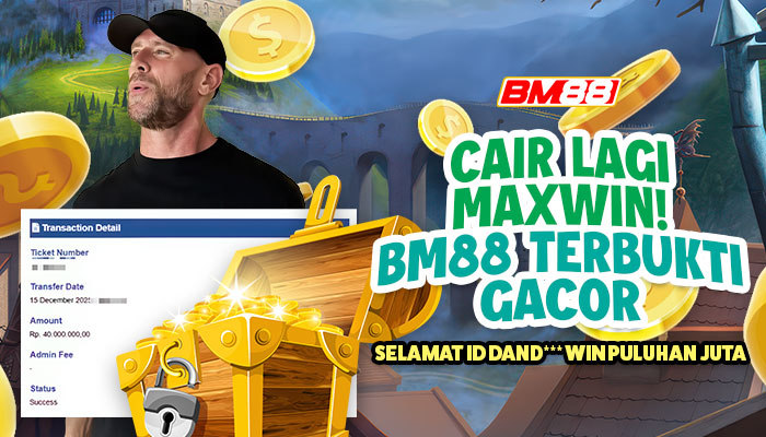 Cair Maxwin! BM88 Terbukti Gacor